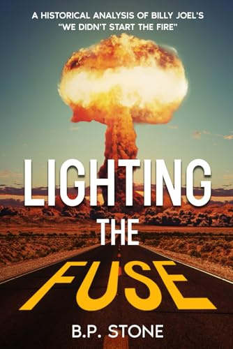 Lighting the Fuse: A Historical Analysis of Billy Joel's We Didn't Start the Fire (Keeping the Fuse Lit, Band 1)