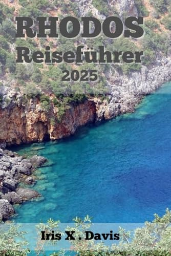 RHODOS Reiseführer: Erleben sie Authentische und Unvergessliche Momente auf der Bezauberndsten Insel Griechenlands (Wanderlust-Chroniken, Band 15)