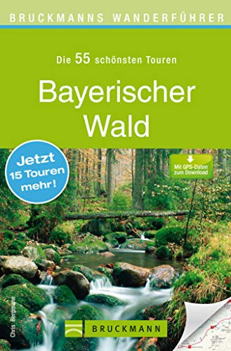 Bruckmanns Wanderführer Bayerischer Wald: Wanderführer Bayerischer Wald: Die 40 schönsten Touren zum Wandern rund um den Arber und Nationalpark Bayerischer ... Falkenstein und Grafenau, mit Wanderkarte