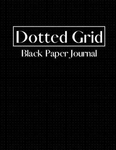 Dotted Grid Black Paper Journal: Use White or Colored Gel Pens, Metallics and Glitters |Dot Grid Notebook for School and Home | 8.5 x 11 inches