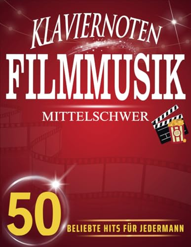 Klaviernoten Filmmusik Mittelschwer: 50 Beliebte Hits Für Jedermann
