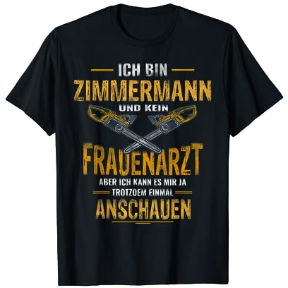 Lustiger Spruch Kettensäge Hobel Stemmeisen Holz 'Ich bin Zimmermann und kein Frauenarzt' T-Shirt, Herren, Schwarz, S