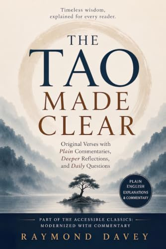 The Tao Made Clear: Original Verses with Plain Commentaries, Deeper Reflections, and Daily Questions (The Accessible Classics: Modernized with Commentary)
