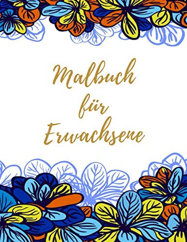 Malbuch für Erwachsene: Das große Blumen und Garten Ausmalbuch mit über 50 Motiven zum Ausmalen - Malen und Entspannen - A4 Ausmalbücher für mehr Achtsamkeit und Stressabbau