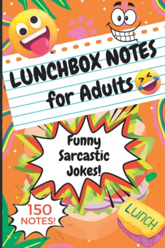 Lunchbox Notes for Adults: 150 Funny Sarcastic Lunch Box Jokes, Perfect Gag to Prank Coworkers & Colleagues!