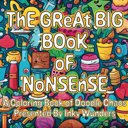 The Great Big Book Of Nonsense: Coloring & Doodle Chaos For Teens & Adults