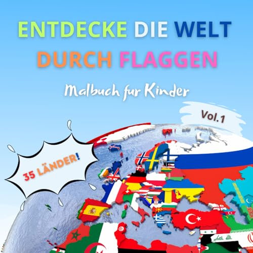 Entdecke die Welt durch Flaggen - Vol.1: Ein Malbuch für kleine Entdecker