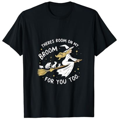 THERE'S ROOM ON MY BROOM FOR YOU TOO T-Shirt