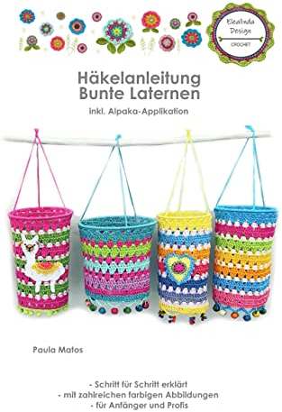Häkelanleitung Bunte Laternen mit Alpaka: Schritt für Schritt mit vielen Detailfotos und Text erklärt, inkl. Häkelschrift