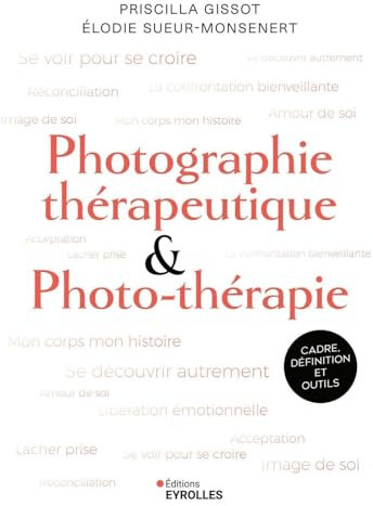 Photographie thérapeutique et photo-thérapie: Cadre, définition et outils (French Edition)