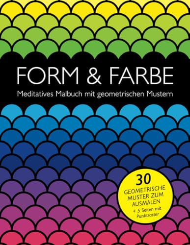 Form & Farbe: Meditatives Malbuch mit geometrischen Mustern