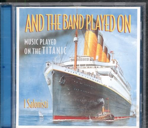 And The Band Played On (Music Played On The Titanic)