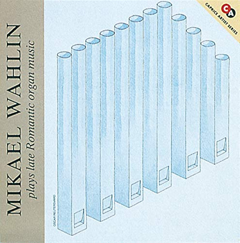 Wahlin Plays Late Romantic Organ Music