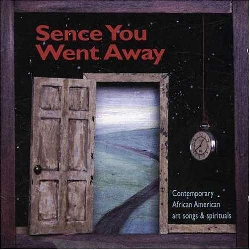 Sence You Went Away: Contemporary African American Art Songs and Spirituals