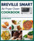 Breville Smart Air Fryer Oven Cookbook: Affordable and Delicious Appetizers, Breakfast, Vegetarian, Dehydrate and Dessert Recipes