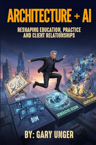ARCHITETURE + AI: RESHAPING EDUATION, PRACTICE AND CLIENT RELATIONSHIPS