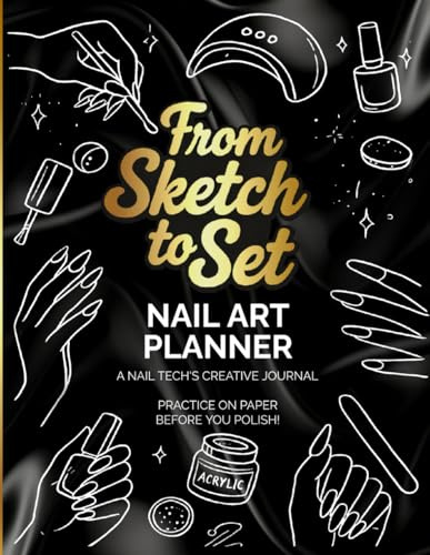 From Sketch to Set: Nail Art Planner: A Nail Tech’s Creative Journal