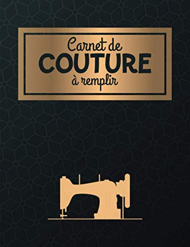 Carnet de couture à remplir: Journal de bord pour couturière et couturier | Cahier pratique pour noter et organiser ses projets, ses créations et son matériel