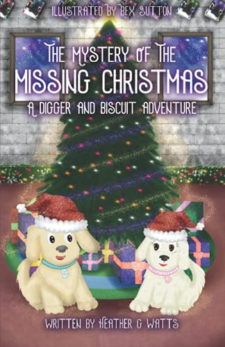 The Mystery of the Missing Christmas (Colour Edition): A Digger and Biscuit Adventure