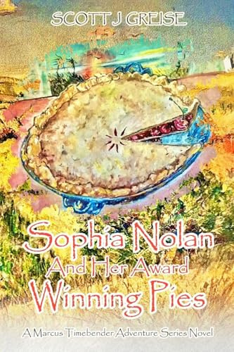 Sophia Nolan and Her Award Winning Pies: A Marcus Timebender adventure series novel
