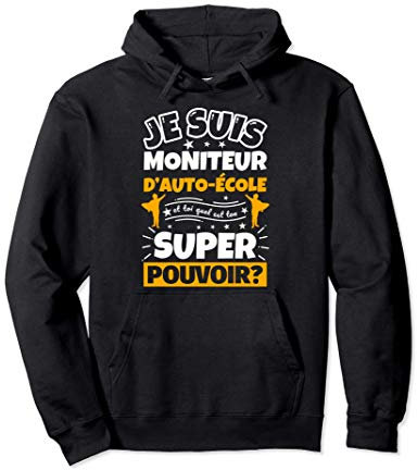 moniteur d’auto-école cadeau drôle quel es ton super pouvoir Sweat à Capuche