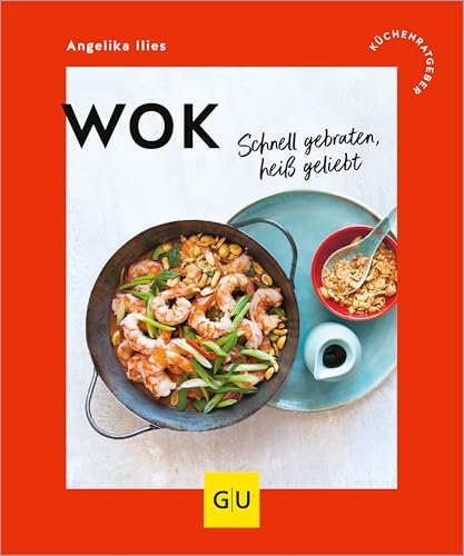 Wok: Schnell gebraten, heiß geliebt (GU Küchenratgeber)