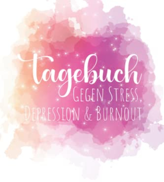 Tagebuch - Gegen Stress, Depression und Burnout: Selbsthilfebuch zur Prävention von Burnout - Fördert Stress-Resilienz im Alltag