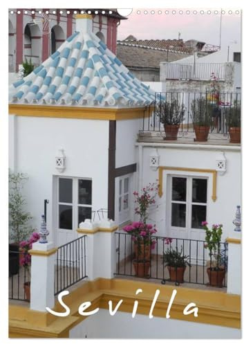 Sevilla (Wandkalender 2026 DIN A3 hoch), CALVENDO Monatskalender: Der Charme von Sevilla (CALVENDO Orte)