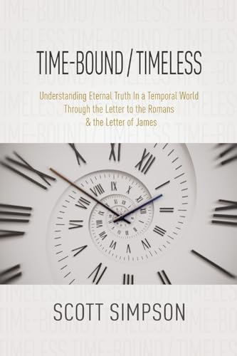 Time-Bound / Timeless: Understanding Eternal Truth In a Temporal World Through the Letter to the Romans & the Letter of James
