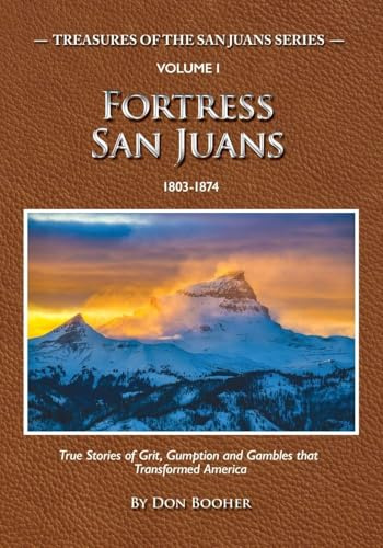 Fortress San Juans: True Stories of Grit, Gumption and Gamblers that Transformed America (Treasures of the San Juans)