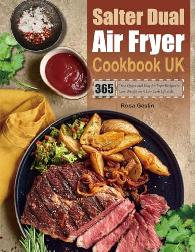 Salter Dual Air Fryer Cookbook UK: 365 Days Quick and Easy Air Fryer Recipes to Lose Weight on A Low Carb Life style.