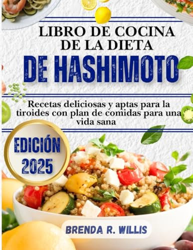 Libro De Cocina De La Dieta De Hashimoto: Recetas deliciosas y aptas para la tiroides con plan de comidas para una vida sana