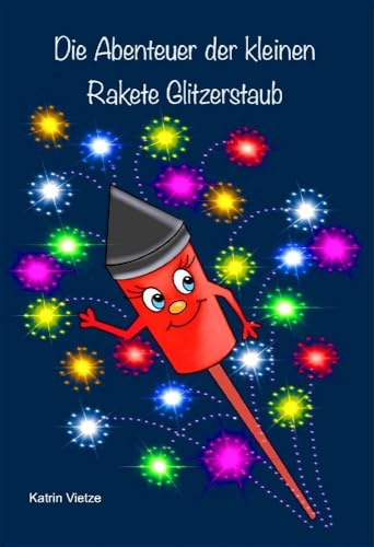 Die Abenteuer der kleinen Rakete Glitzerstaub: Pädagogisch wertvolles Kinderbuch über Umweltschutz, welches zum Nachdenken anregt, über das Thema Müll, Verschmutzung von Straßen, Flüssen und Meeren.