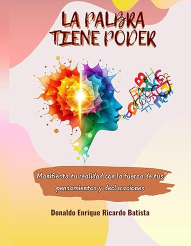 LA PALABRA TIENE PODER: “Manifiesta tu realidad con la fuerza de tus pensamientos y declaraciones