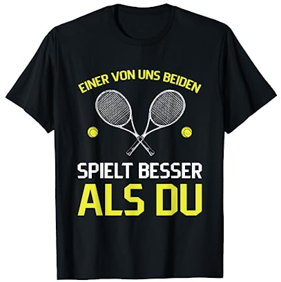 Tennis Einer Von Uns Beiden Spielt Besser Als Du T-Shirt