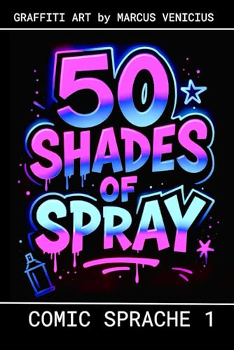 50 SHADES OF SPRAY - COMIC SPRACHE 1: Graffiti Art by Marcus Venicius (50 Shades of spray - Graffiti Coloring Books)