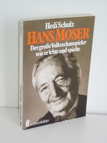 Hans Moser - Der große Volksschauspieler, wie er lebte und spielte
