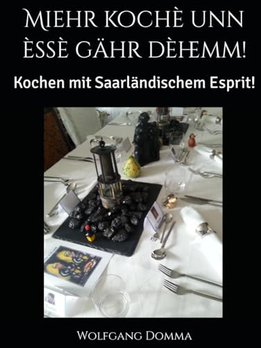 Miehr kochè unn èssè gähr dèhemm!: Kochen mit Saarländischem Esprit!