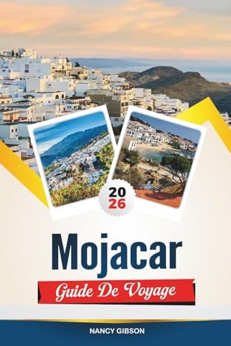 GUIDE DE VOYAGE MOJÁCAR 2026: Découvrez le joyau blanchi à la chaux au sommet d'une colline espagnole avec ses plages méditerranéennes, son patrimoine ... couchers de soleil et ses conseils de voyage