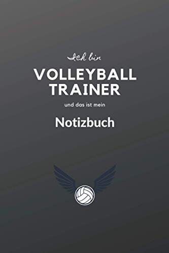 Ich bin Volleyballtrainer und das ist mein Notizbuch: Volleyball Notizbuch für Volleyballtrainer - Eintragen von Notizen, Terminen, Aufgaben und Ideen ... - ca. 120 Seiten - Geschenk für Volleyball