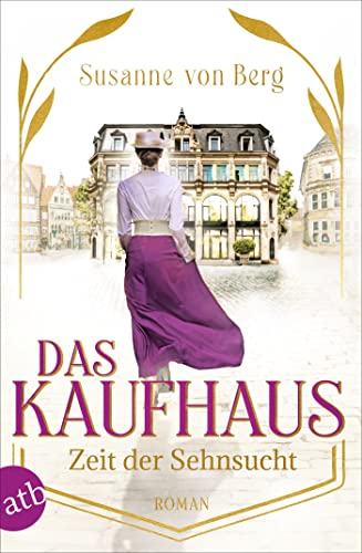Das Kaufhaus – Zeit der Sehnsucht: Roman (Die Kaufhaus-Saga 1)