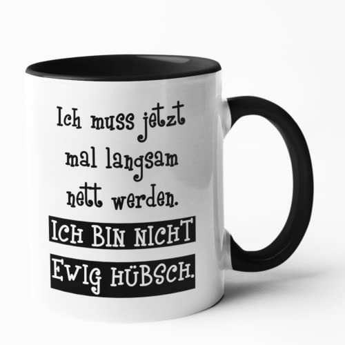 Druckerino Tasse mit Spruch - Ich muss jetzt mal langsam nett werden. Ich bin nicht ewig hübsch - beidseitig bedruckt - lustige Kaffeetasse - Geburtstagsgeschenk