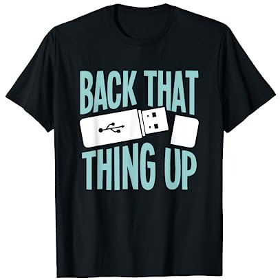Back That Thing Up - Funny It Geek USB-Stick Spruch T-Shirt