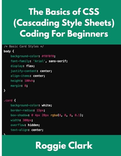 The Basics of CSS (Cascading Style Sheets) Coding For Beginners: Learn Basic CSS Programming Concepts