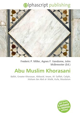 Abu Muslim Khorasani: Balkh, Greater Khorasan, Abbasid, Imam, Al- Saffah, Caliph, Hisham ibn Abd al- Malik, Kufa, Mazdaism