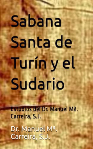 Sabana Santa de Turín y el Sudario: Estudios del Dr. Manuel Mª. Carreira, S.J.