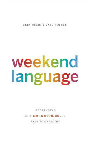 Weekend Language: Presenting with More Stories and Less PowerPoint (English Edition)