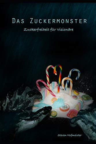 Das Zuckermonster: Zuckerfreiheit für Visionäre