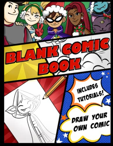 Blank Comic Book with Tutorials: Draw Your own Characters, Create The Best Comics, Variety of Templates for Kids and Begginers