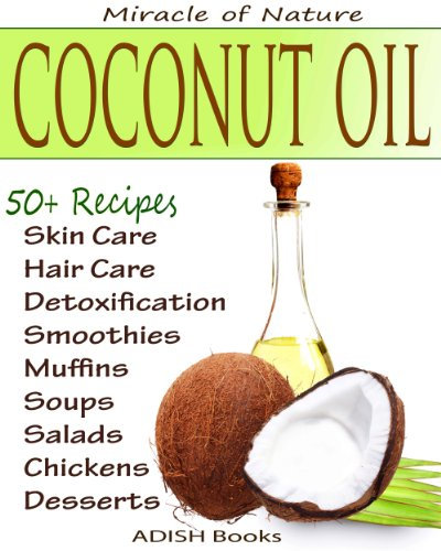 The Amazing Coconut Oil Miracles : Simple Homemade Recipes for Skin Care, Hair Care, Healthy Smoothies, Muffins, Soup, Salad and Desserts Along With Simple ... Easy Detoxification Plan. (English Edition)